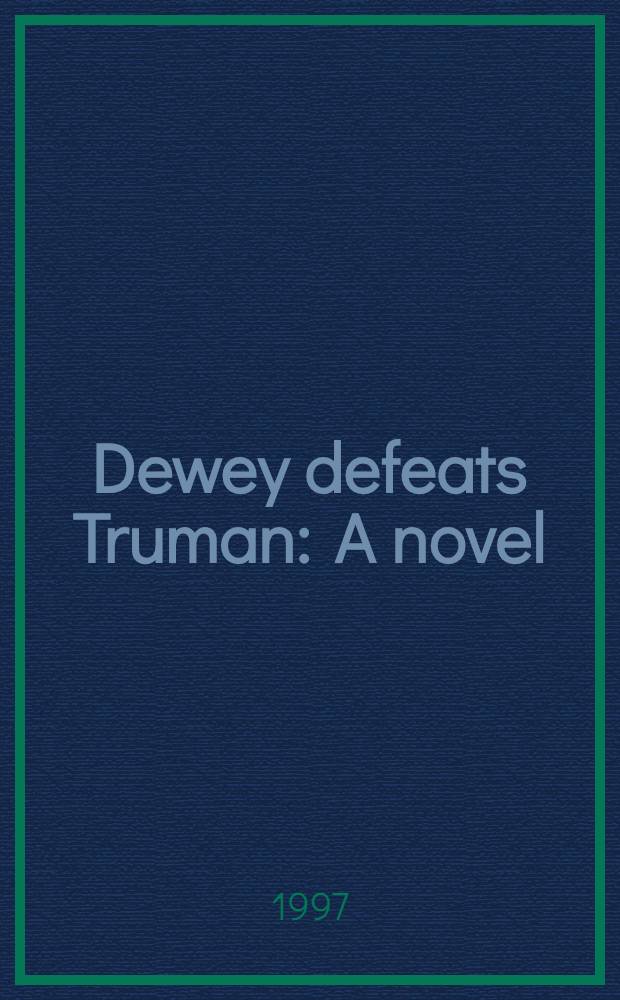 Dewey defeats Truman : A novel