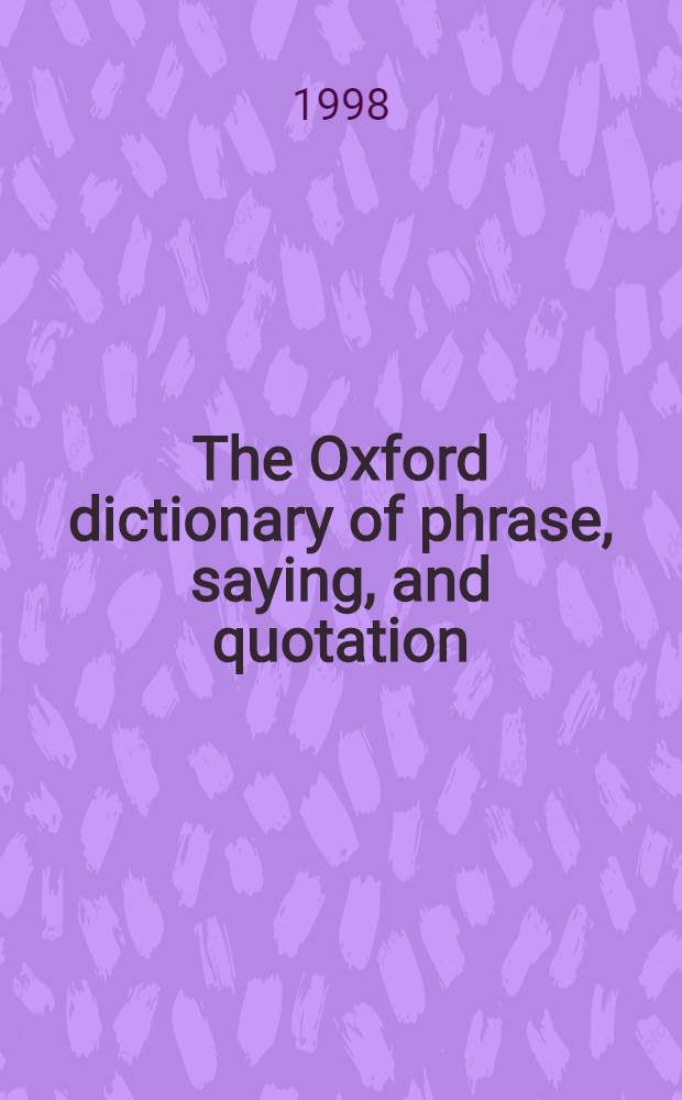 The Oxford dictionary of phrase, saying, and quotation = Оксфордский словарь фраз,поговорок,цитат