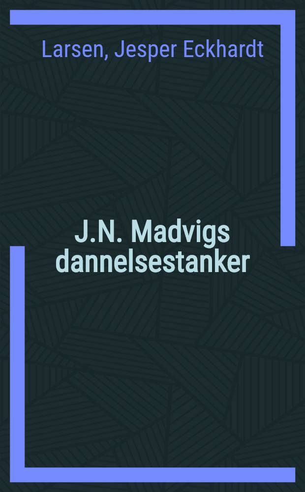 J.N. Madvigs dannelsestanker : En kritisk humanist i den dan. romantik = Мадвиг просветитель.Критический гуманист и датский романтик