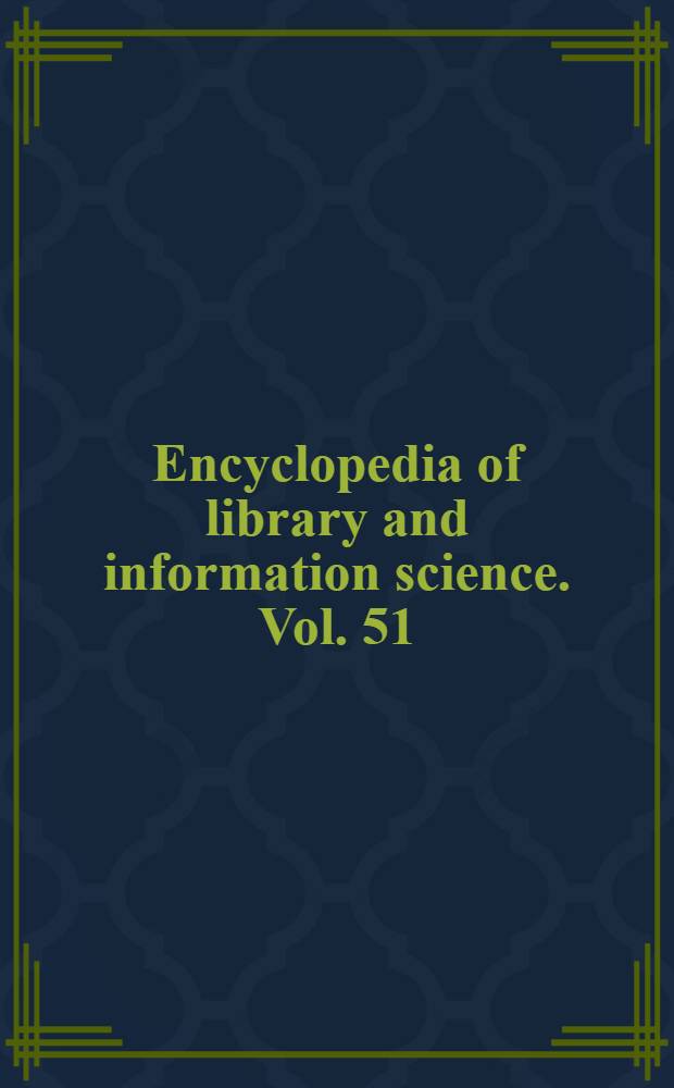 Encyclopedia of library and information science. Vol. 51 : Supplement