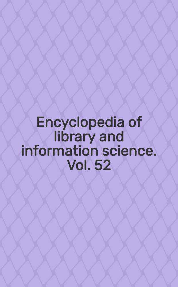 Encyclopedia of library and information science. Vol. 52 : Supplement