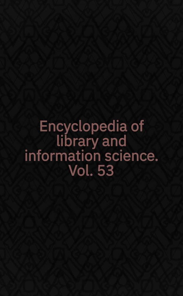 Encyclopedia of library and information science. Vol. 53 : Supplement
