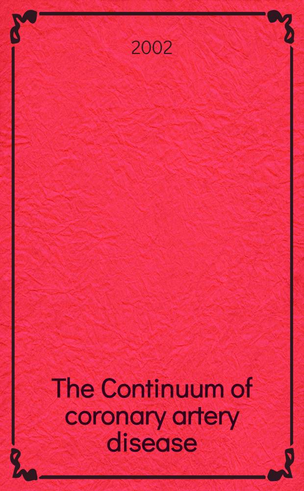 The Continuum of coronary artery disease: what do we know now that we did not know then? : Proc. of a Satellite symp. held at the XXIII Congr. of the Europ. soc. of cardiology, Stockholm, Sweden, 1 Sept. 2001 = Продолжая тему: болезни коронарныхсосудов: что мы знаем сейчас и чего мы не знали раньше.