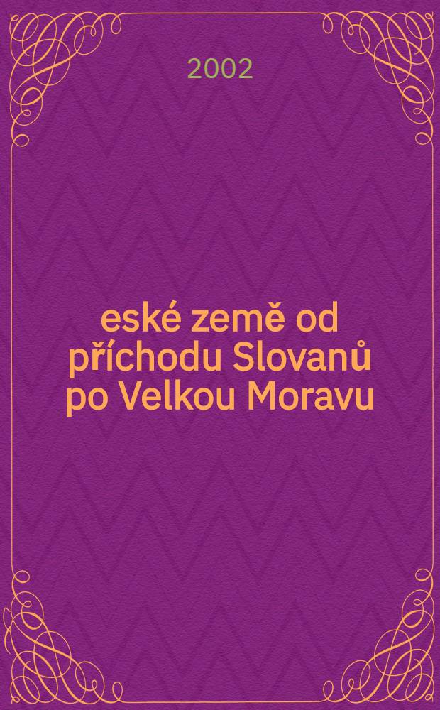 Česk&eacute; země od př&iacute;chodu Slovanů po Velkou Moravu = Чешские земли от прихода славян до Великой Моравии