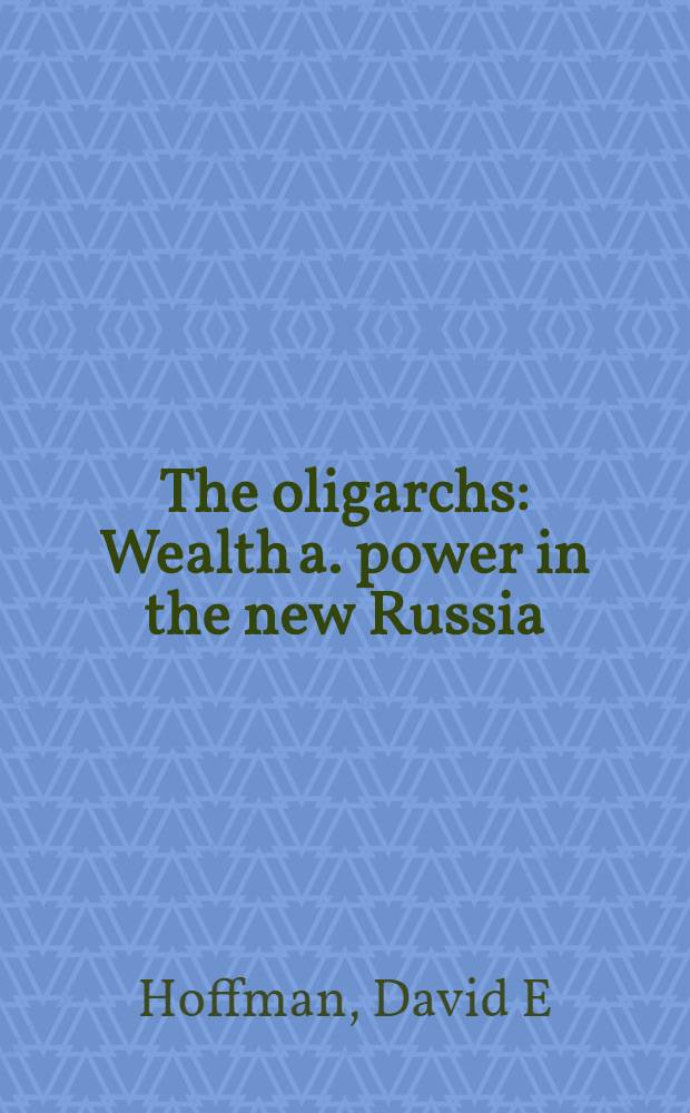 The oligarchs : Wealth a. power in the new Russia = Олигархи. Благосостояние и сила в Новой России