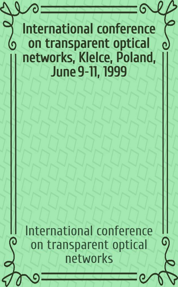 International conference on transparent optical networks, KIelce, Poland, June 9-11, 1999 : Conf. proc