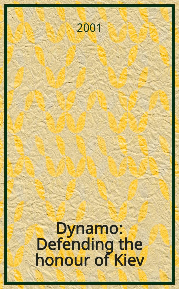 Dynamo : Defending the honour of Kiev = Динамо. Защищая честь Киева