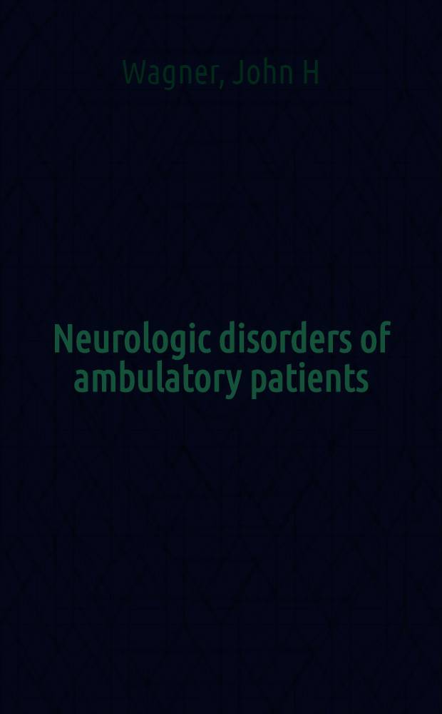 Neurologic disorders of ambulatory patients : Diagnosis a. management = Неврологические расстройства амбулаторных пациентов