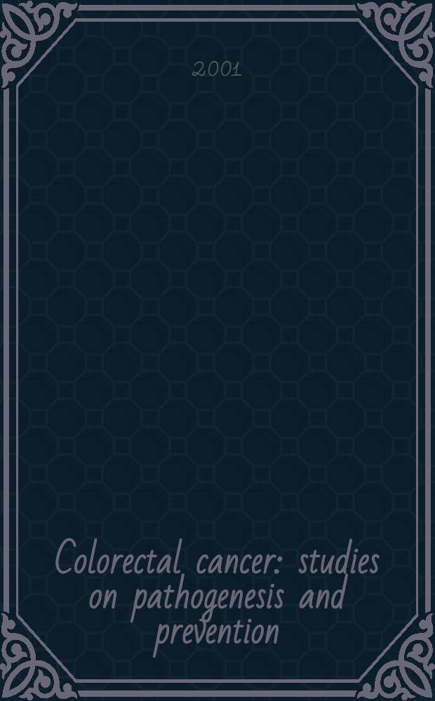 Colorectal cancer: studies on pathogenesis and prevention : Proefschr = Рак ободочной и прямой кишки.Изучение патогенеза и профилактика