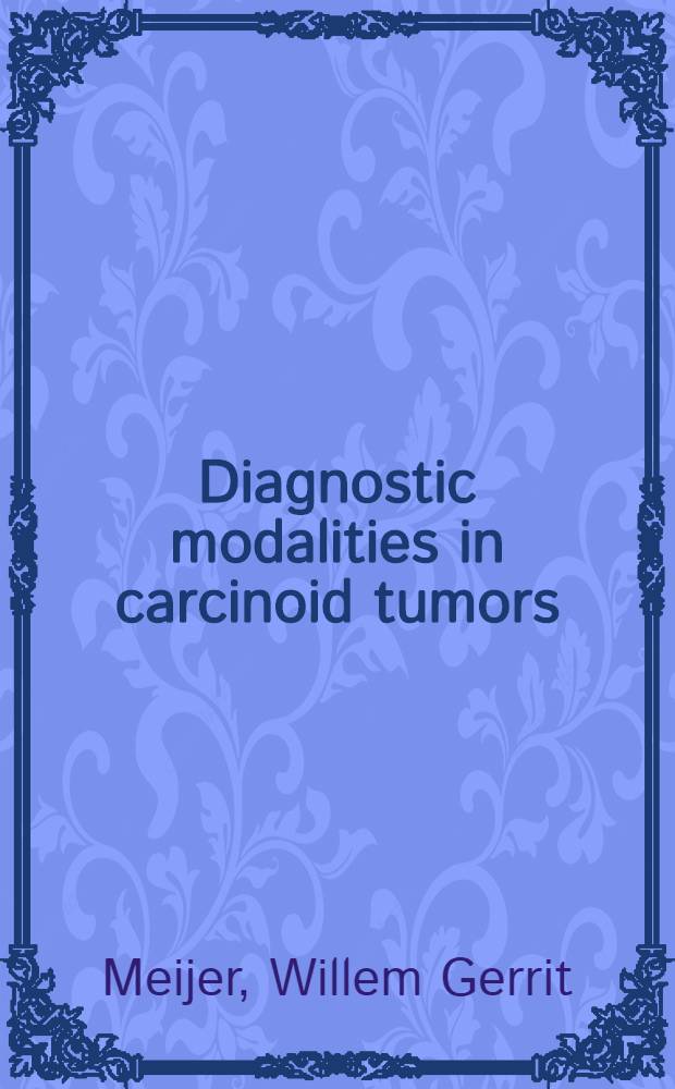 Diagnostic modalities in carcinoid tumors : Proefschr = Модальная диагностика раковых опухолей