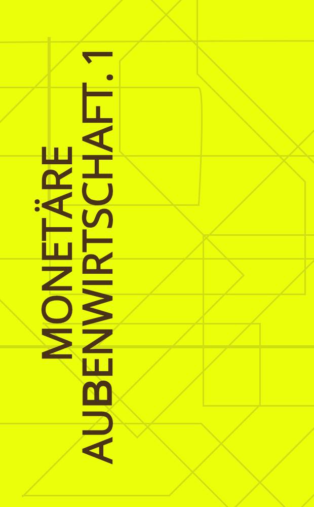 Monetäre Auβenwirtschaft. 1 : Monetäre Auβenwirtschaftstheorie