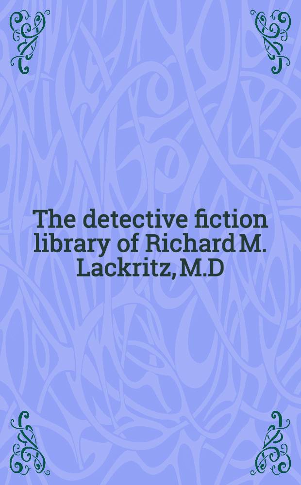 The detective fiction library of Richard M. Lackritz, M.D : [A cat. of publ. auction, New York] ... Pt. 2 : ... 24 September 2002 = Аукцион Кристи