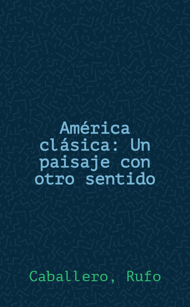 Am&eacute;rica cl&aacute;sica : Un paisaje con otro sentido = Классическая Америка:пейзаж с другими чувствами