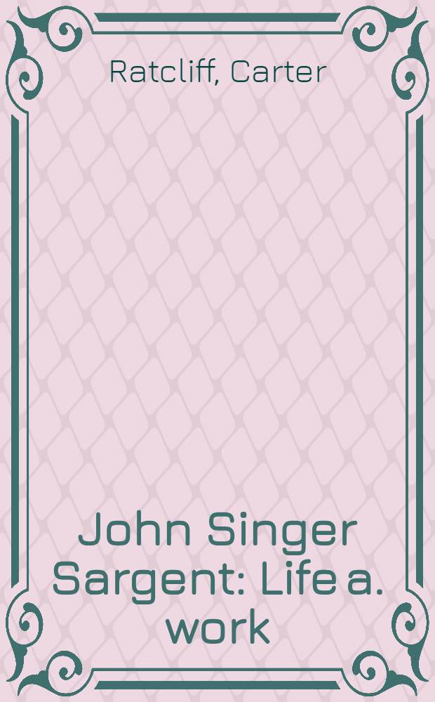 John Singer Sargent : Life a. work = Джон Зингер Сарджент