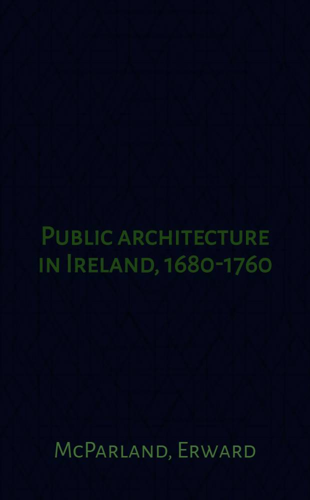 Public architecture in Ireland, 1680-1760 = Архитектура общественных зданий в Ирландии