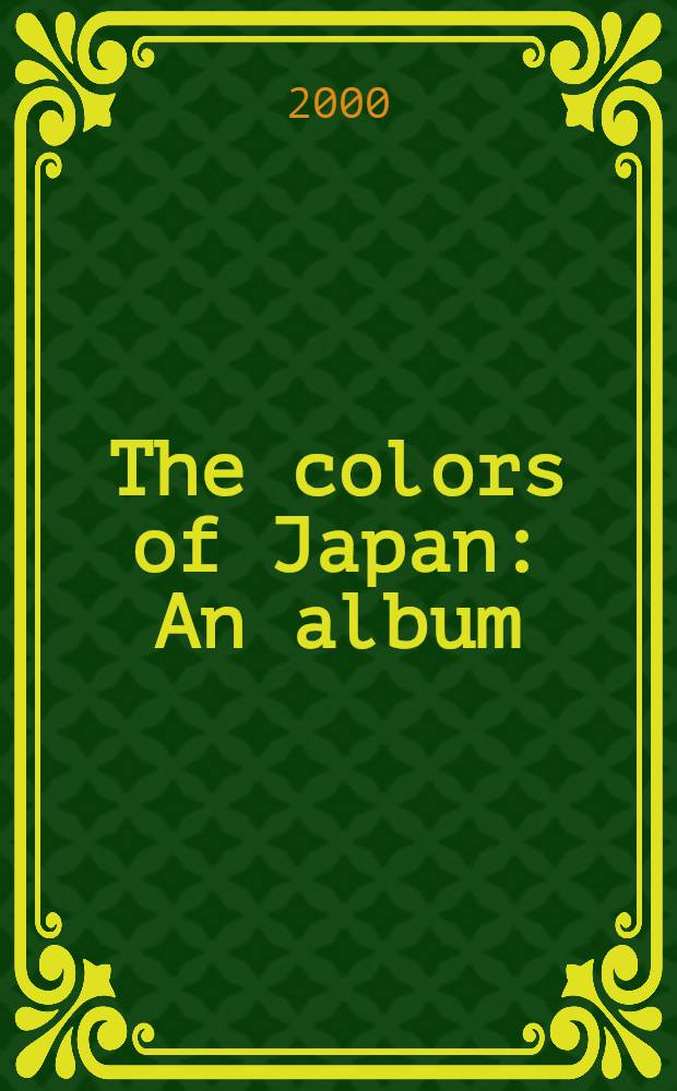 The colors of Japan : An album = Краски Японии