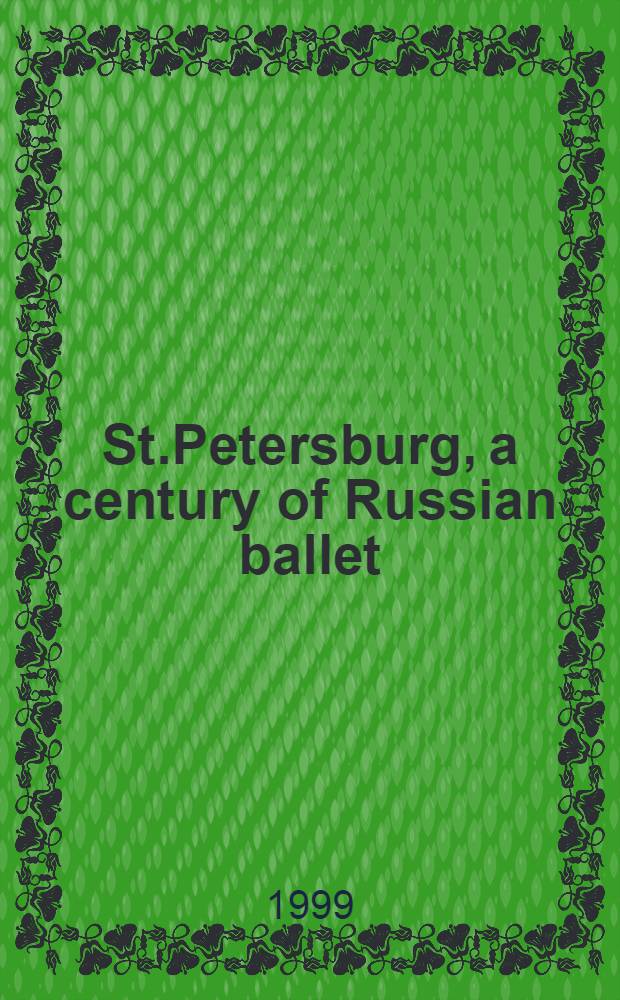 St.Petersburg, a century of Russian ballet : Desk diary 2000 : An album = С.Петербург: столетие русского балета