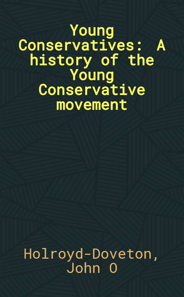Young Conservatives : A history of the Young Conservative movement = Молодые консерваторы