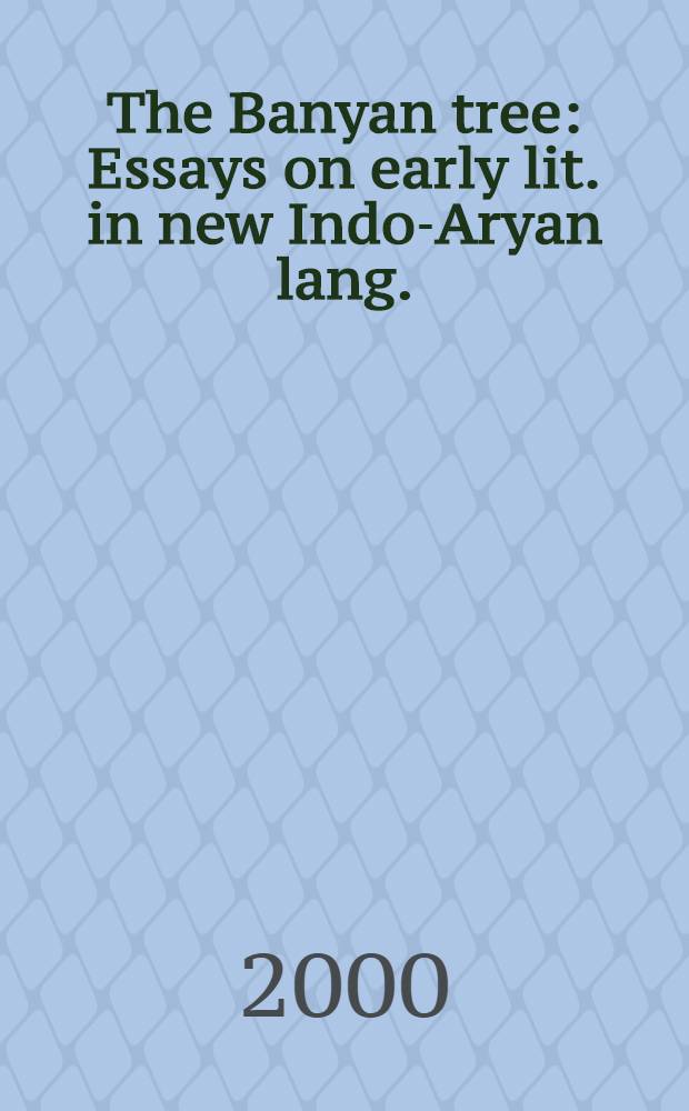 The Banyan tree : Essays on early lit. in new Indo-Aryan lang. (Proc. of the Seventh Intern. conf. on early lit. in new Indo-Aryan lang., Venice, 1997) [In 2 vol.]. Vol. 2
