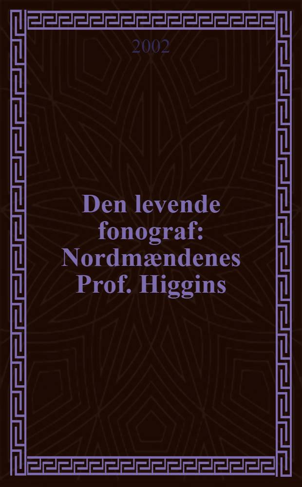 Den levende fonograf : Nordmӕndenes Prof. Higgins = Живая фонография