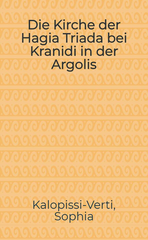 Die Kirche der Hagia Triada bei Kranidi in der Argolis (1244) : Ikonographische u. stilistische Analyse der Malereien : Diss.