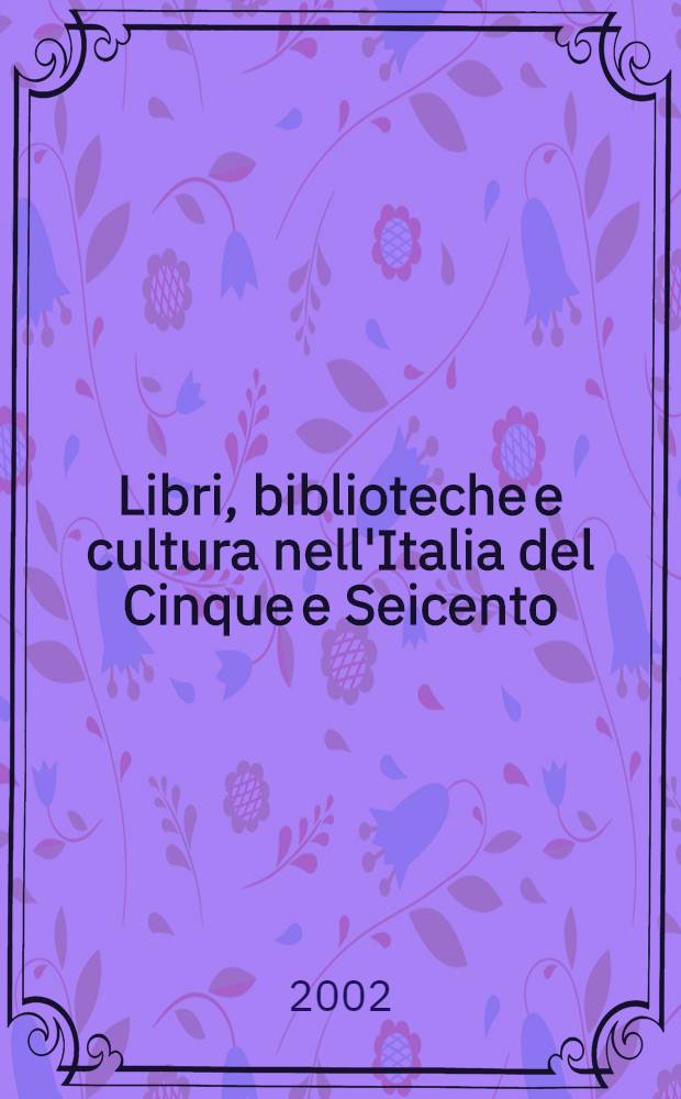 Libri, biblioteche e cultura nell'Italia del Cinque e Seicento = Книги,библиотеки и культура Италии в 15-17вв