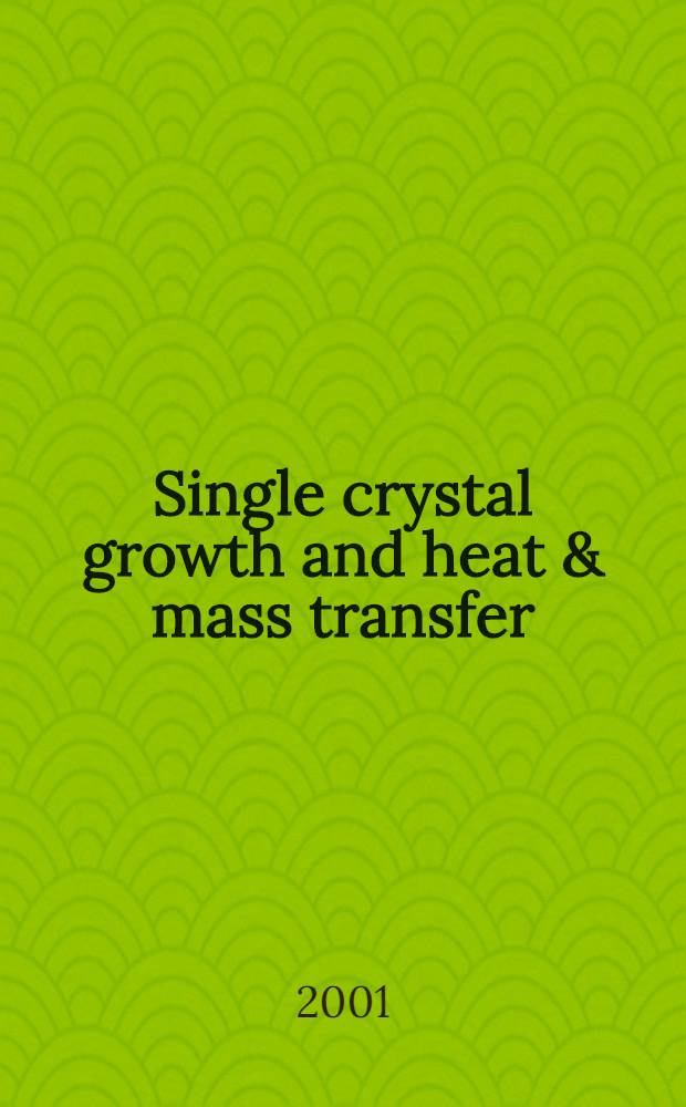 Single crystal growth and heat & mass transfer : Fourth Intern. conf., Obninsk, Russia, Sept. 24-28, 2001 (ICSC-2001) Proceedings. Vol. 3