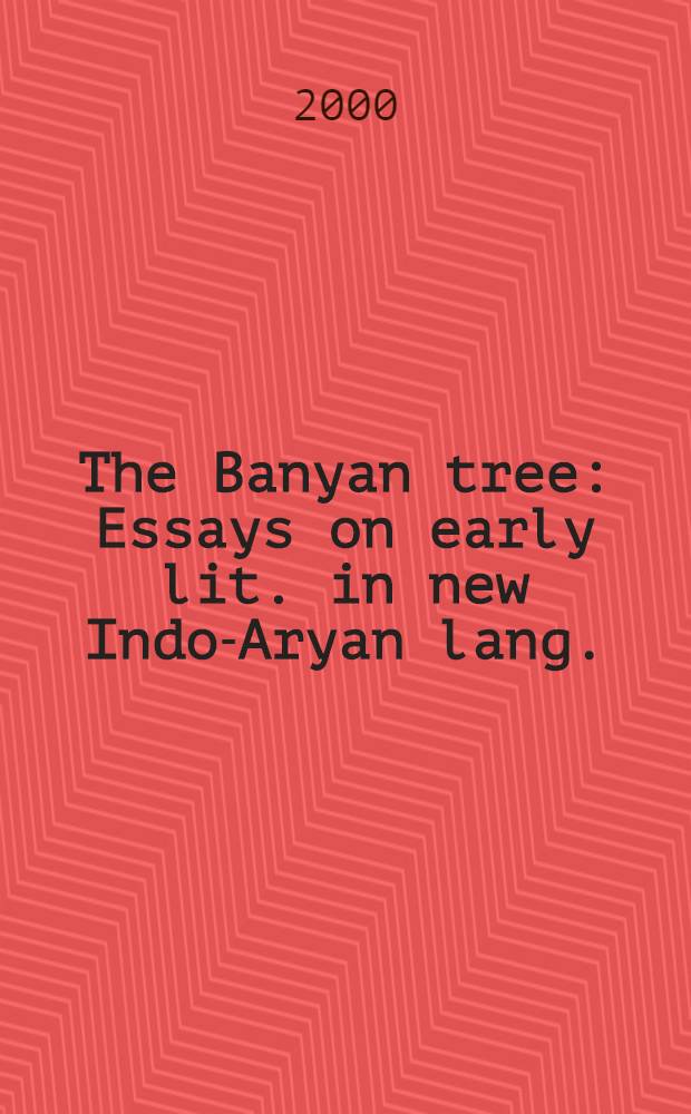 The Banyan tree : Essays on early lit. in new Indo-Aryan lang. : (Proc. of the Seventh Intern. conf. on early lit. in new Indo-Aryan lang., Venice, 1997) : In 2 vol. = Дерево баньяна:очерки ранней литературы на новых индо-арийских языках