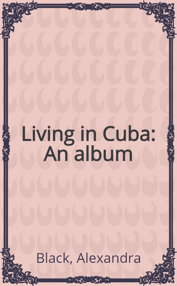 Living in Cuba : An album = Жизнь на Кубе