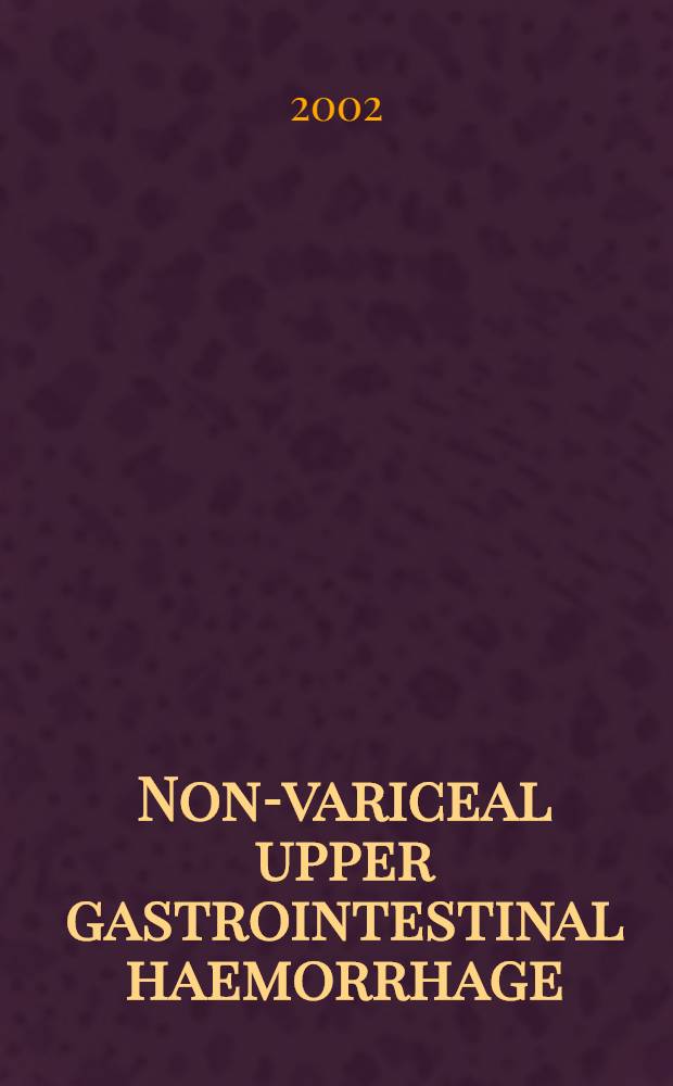 Non-variceal upper gastrointestinal haemorrhage: guidelines = Неварикозные кровотечения из верхнего отдела пищеварительного тракта:руководящие указания