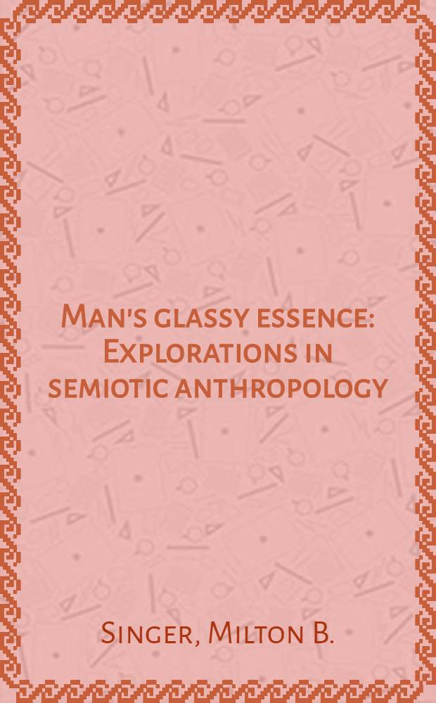 Man's glassy essence : Explorations in semiotic anthropology = Зеркальная сущность человека