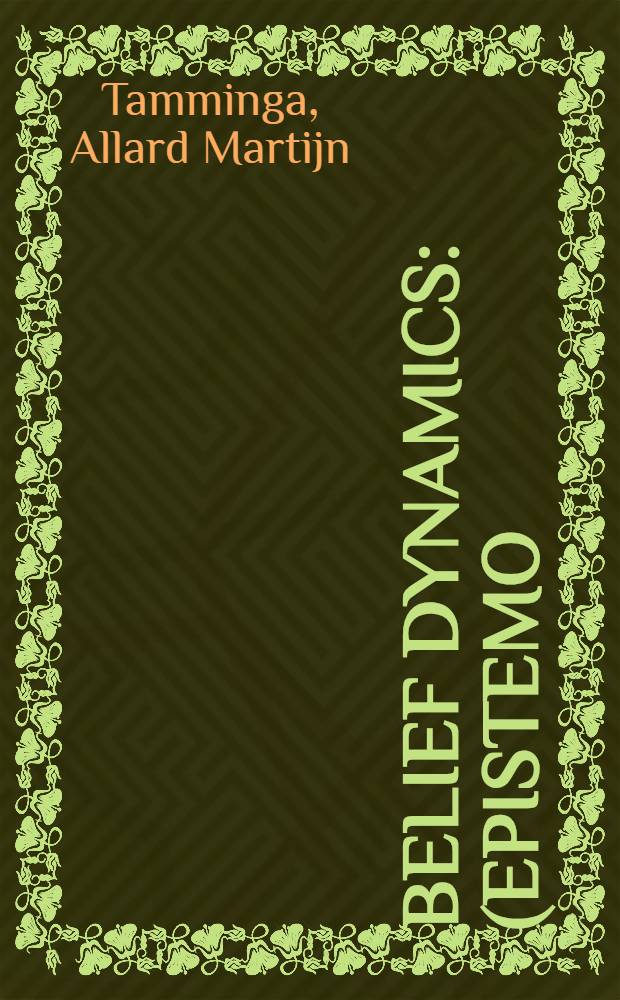 Belief dynamics : (Epistemo)logical investigations : Acad. proefschr = Динамика доверия