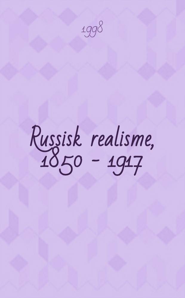 Russisk realisme, 1850 - 1917 : Utstillingskat., Nordnorsk kunstmuseum, Troms&oslash;, 17. jan. - 13. apr. 1998, Haugar Vestfold kunstmuseum, T&oslash;nsborg, 25. apr. - 14. juni 1998 = Русский реализм. 1850 - 1917