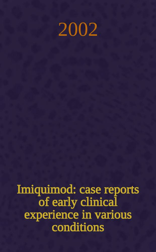 Imiquimod: case reports of early clinical experience in various conditions = Имикимод: результаты клинического применения при различных болезнях.