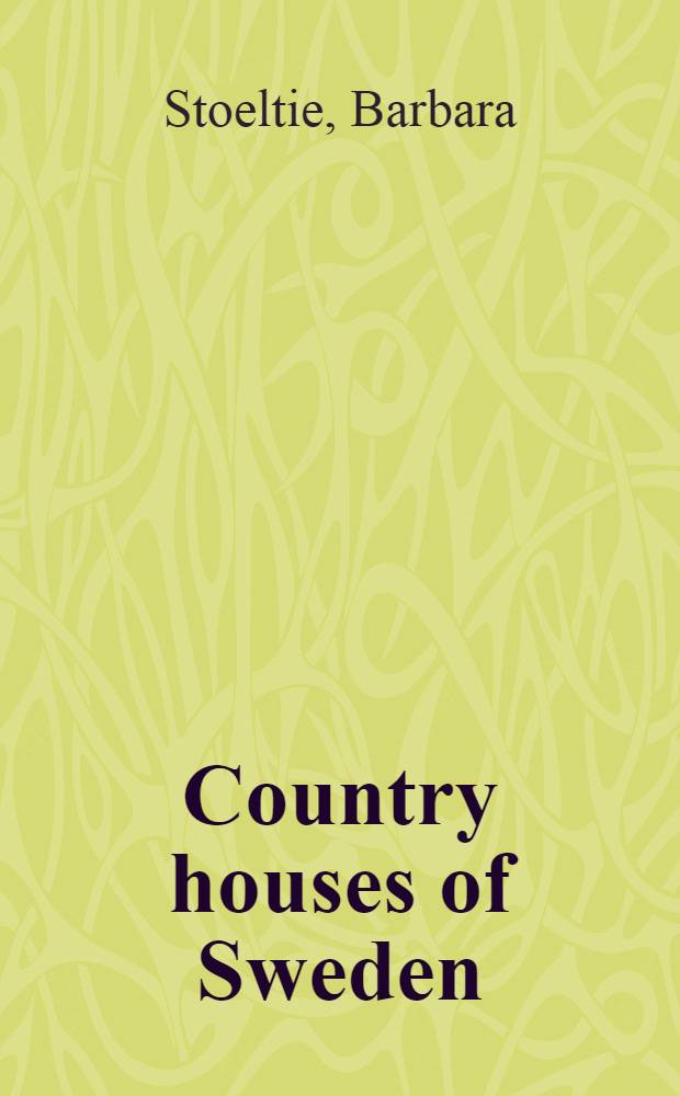 Country houses of Sweden = Landh&auml;user in Schweden = Les maisons romantiques de Su&egrave;de : An album = Сельские дома Швеции