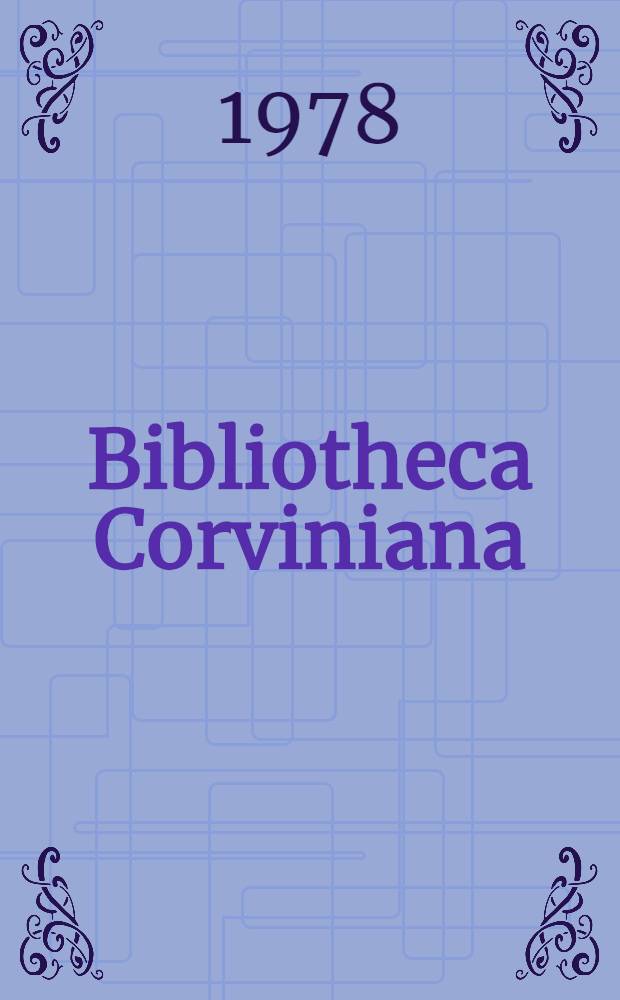 Bibliotheca Corviniana : Die Bibl. des Königs Matthias Corvinus von Ungarn = Библиотека Корвиниана