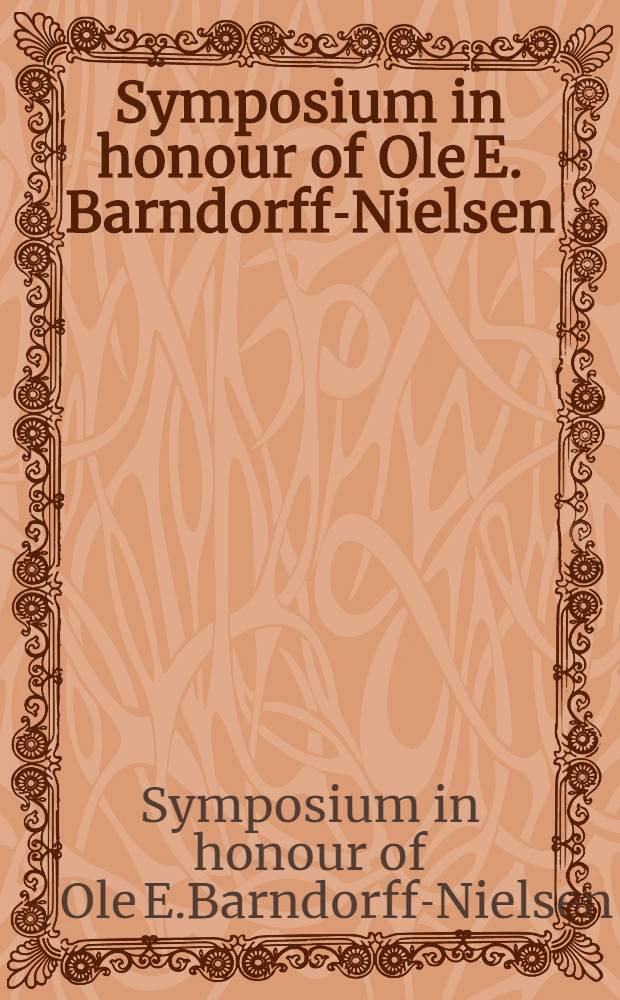Symposium in honour of Ole E. Barndorff-Nielsen : Extended abstr., 16-18 nov. 2000, Aarhus