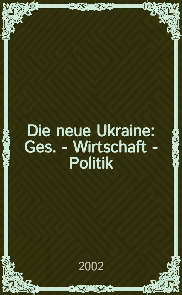 Die neue Ukraine : Ges. - Wirtschaft - Politik (1991-2001) = Новая Украина: Общество, экономика, политика (1991 - 2001)