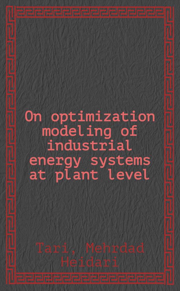 On optimization modeling of industrial energy systems at plant level : Development of the decision-making tool "MIND" : Diss. = Оптимизация моделирования индустриальных энергетических систем