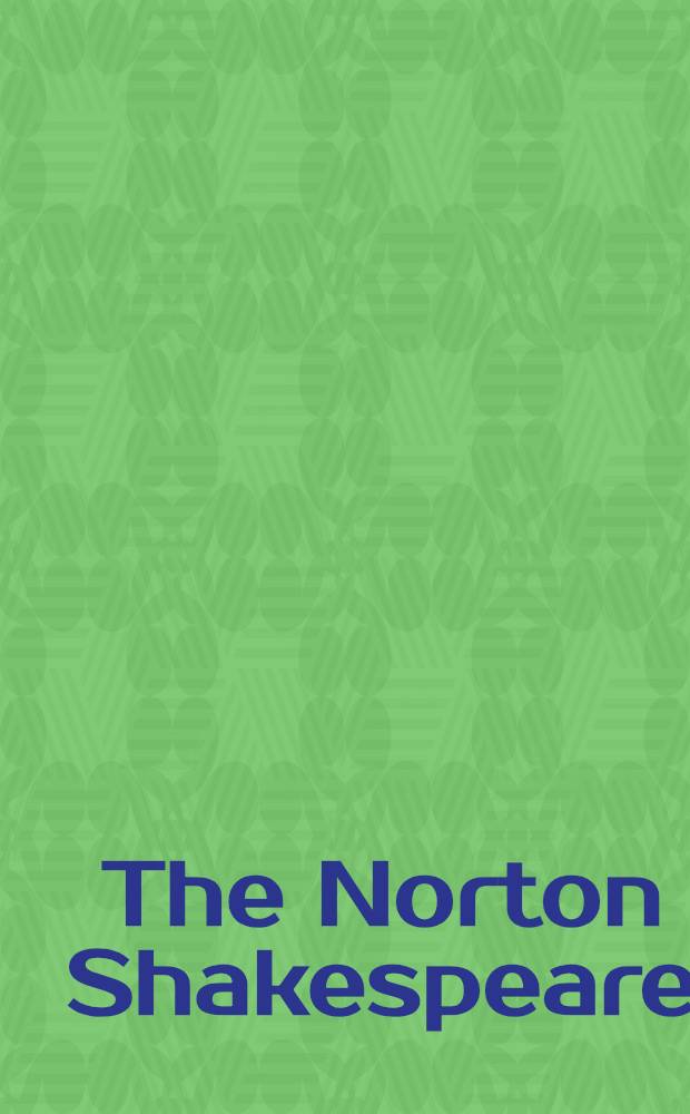 The Norton Shakespeare : Based on the Oxford edition = Шекспир,издание Нортона,основанное на Оксфорском издании