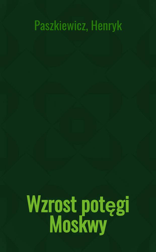 Wzrost potęgi Moskwy = Рост могущества Москвы [от основания до ХIV в.]