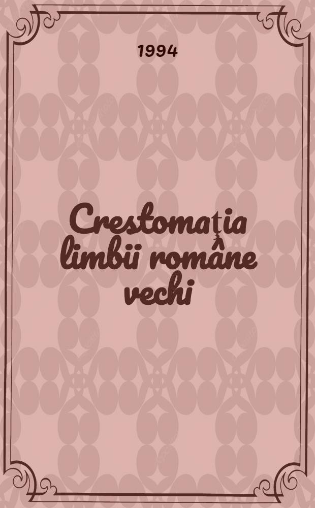 Crestomaţia limbii române vechi = Хрестоматия по старорумынскому языку (1521-1639)