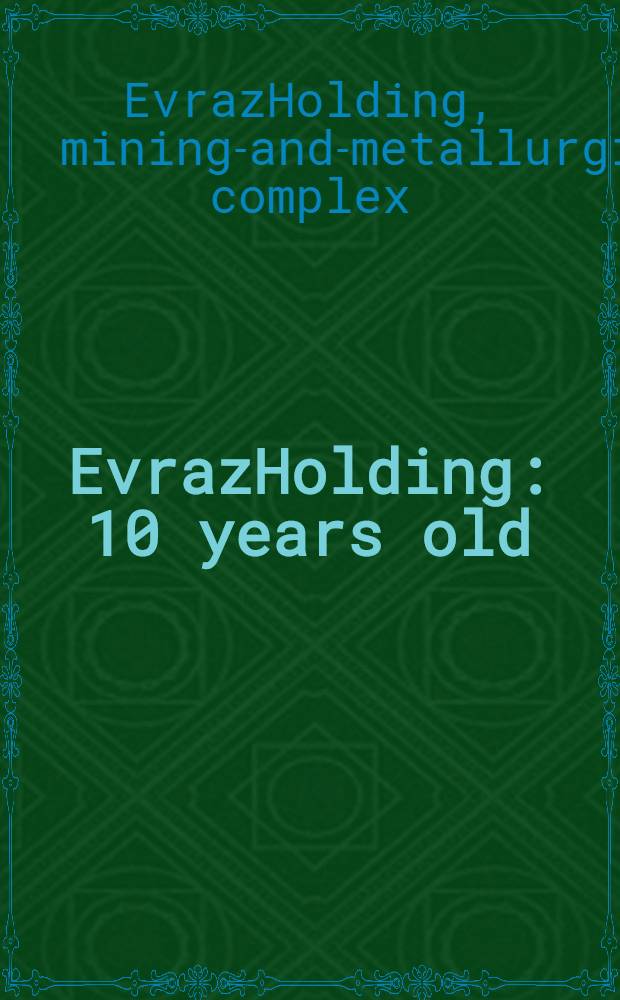EvrazHolding : 10 years old = ЕвразХолдинг