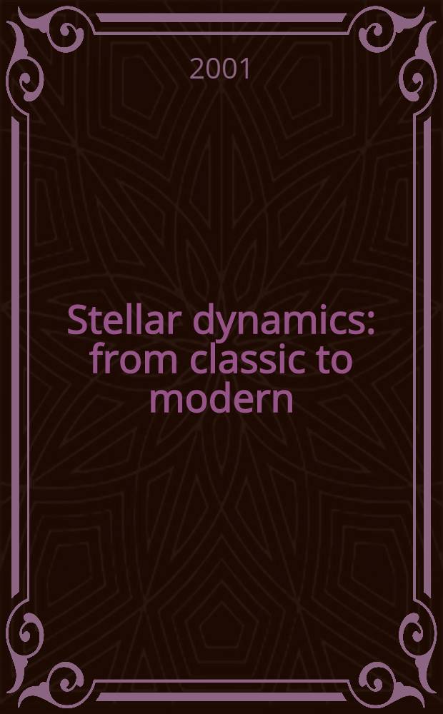 Stellar dynamics: from classic to modern : Proc. of the Intern. conf. held in Saint Petersburg, Aug. 21-27, 2000, in honour of the 100th birthday of Prof. K.F. Ogorodnikov (1900-1985) = Звездная динамика: от классики до современности. Труды международной конференции.