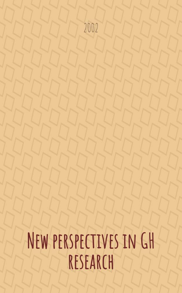 New perspectives in GH research : Davos, Switzerland, Mar. 7-10, 2002 = Новые перспективы в исследовании гормона роста.