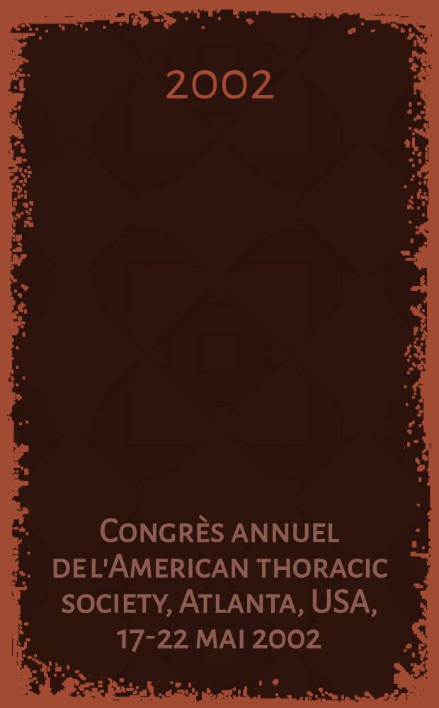 Congrès annuel de l'American thoracic society, Atlanta, USA, 17-22 mai 2002 = Ежегодный конгресс Американского торакального общества.