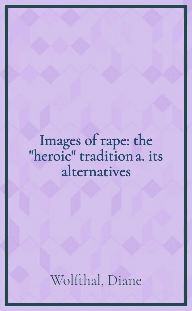 Images of rape : the "heroic" tradition a. its alternatives = Изображения изнасилования: "героическая" традиция и ее альтернативы