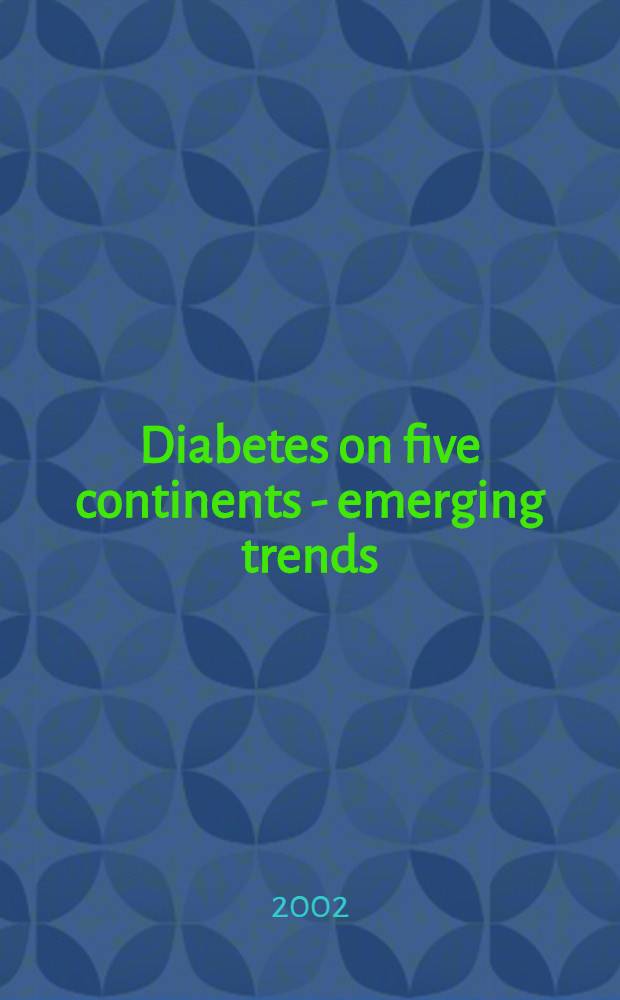 Diabetes on five continents - emerging trends : Proc. of an Intern. symp. held in Jerusalem, Israel, 16 Sept. 2000 = Сахарный диабет на пяти континентах - новые направления