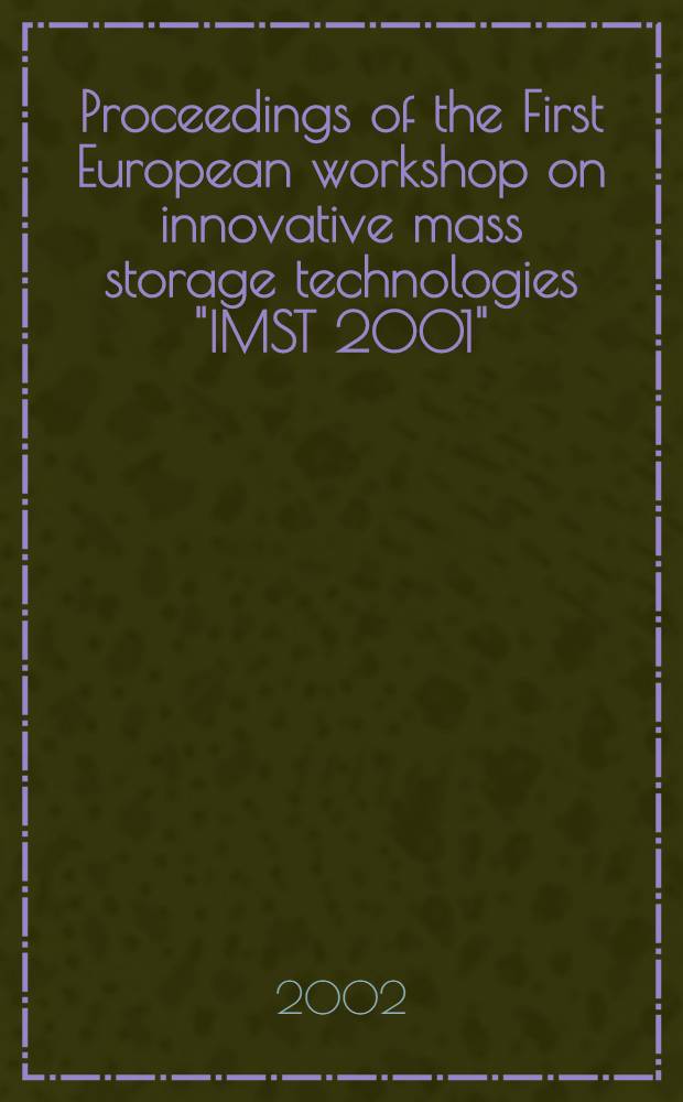 Proceedings of the First European workshop on innovative mass storage technologies "IMST 2001" : 3-4 Apr. 2001, Grenoble, France