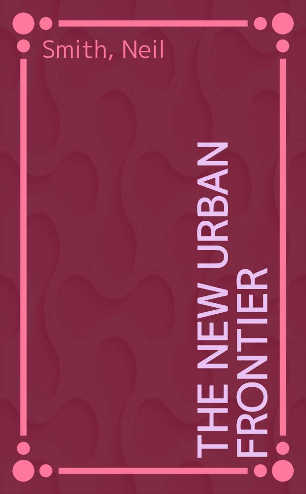The new urban frontier : Gentrification a. the revanchist city = Новые городские границы